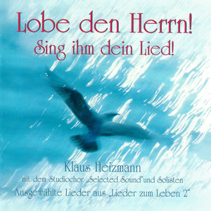 Lobe den Herrn! Sing ihm dein Lied!