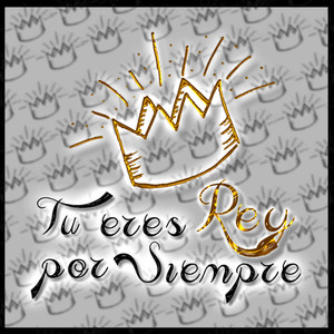 Eres Rey Por Siempre