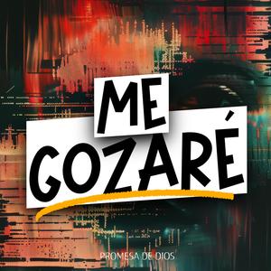Me Gozaré