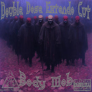 Body Mob (Double Dose Extendo Cut) (feat. SHOK, Lonzo Prudence, Wozzzy SoCold, J-Killz the Prince, SINister, J.R. Butcher, Rev Finesse, Tug Keith, Gabriel Blaze & Big Ant) (Explicit)