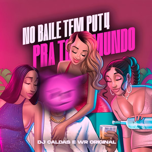 No Baile Tem Put4 Pra Todo Mundo (Explicit)