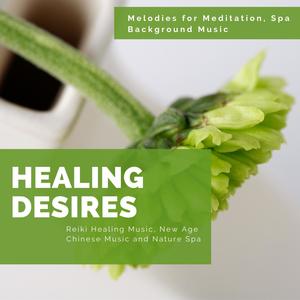 Healing Desires - Melodies For Meditation, Spa Background Music, Reiki Healing Music, New Age Chines