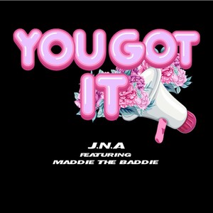 You Got It (feat. Maddie the Baddie)