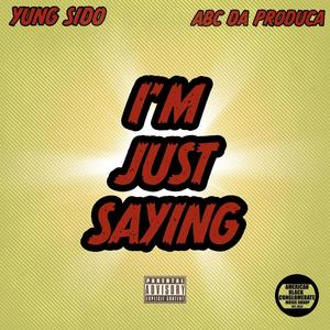 I'M JUST SAYING (feat. YUNG SIDO) [Explicit]