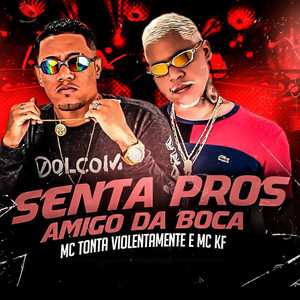 Senta Pros Amigo da Boca(feat. Mc KF)(Brega Funk) (Explicit)