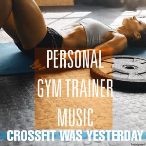 Personal Gym Trainer Music Crossfit Was Yesterday