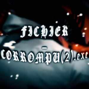 fichier_corrompu (2) .exe (feat. CFMT) [Explicit]