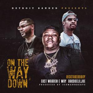 On The Way Down (feat. RiskTaker D-Boy, Bakdoeliljoe & East Warren E -Way) [Explicit]