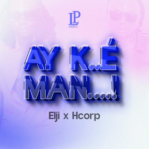 Ay K..é Man...! (Explicit)