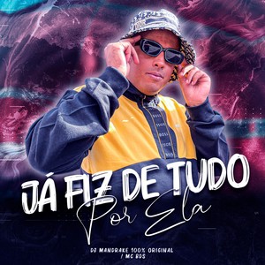 JÁ FIZ DE TUDO POR ELA (Explicit)