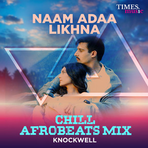 Naam Adaa Likhna (Chill Afrobeats Mix)