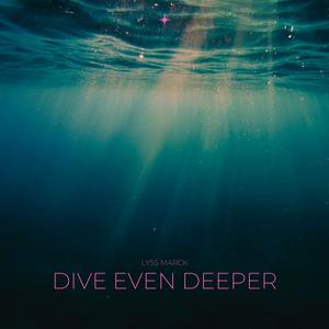 Dive Even Deeper (feat. Lyss Marck)