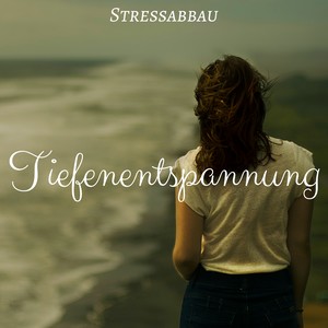 Tiefenentspannung: Stressabbau, Erholsamer und Gesunder Schlaf, Autogenes Training, Yoga und Entspannungsmusik