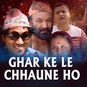 GHAR KE LE CHHAUNE HO