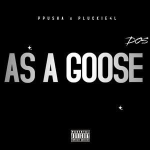 AS A GOOSE (feat. Pluckie4L) [Explicit]