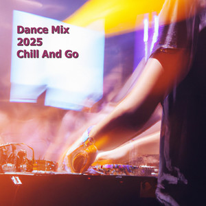 Dance Mix 2025 Chill And Go