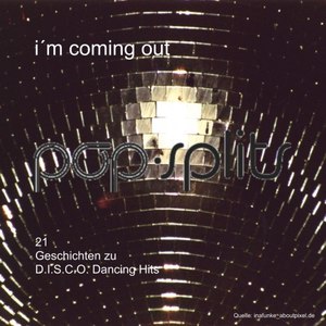 Pop-Splits - I'm Coming out - 21 Geschichten Zu D.I.S.C.O. Dancing Hits