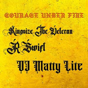 COURAGE UNDER FIRE (feat. R-SWIFT & DJ MATTY LITE)