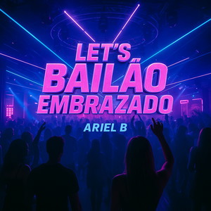 LET’S BAILÃO EMBRAZADO (Explicit)