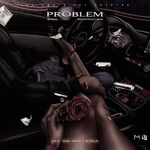 PROBLEM (feat. Kina & Montego Bae) [Remix] [Explicit]