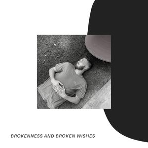 Brokenness & Broken Wishes (Explicit)