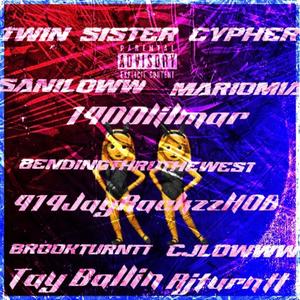 Twin Sister Cypher (feat. SaniLoww, MarioMIA, BendingThruTheWest, CjLowww, Brookturntt, 1400lilmar, Tay Ballin & rjturntt) (Explicit)