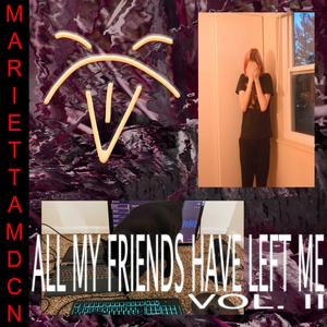 All My Friends Have Left Me, Vol. II (Explicit)