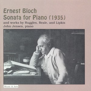 BLOCH: Piano Sonata No. 3 / RUGGLES: Evocations (version for piano) / REALE: Piano Sonata No. 3 / LIPKIS: Scaramouche Variations