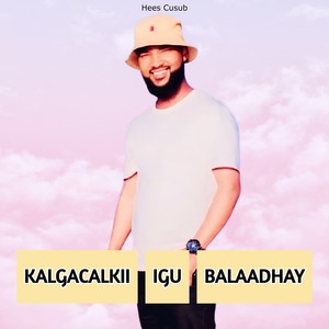 Kalgacalkii Igu Balaadhay