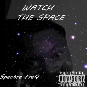 Watch the Space (Explicit)