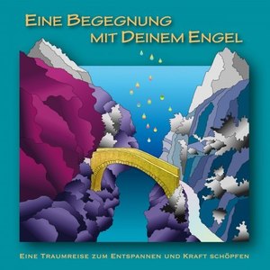 Eine Begegnung mit deinem Engel (Eine Traumreise zum Entspannen und Kraft schöpfen)