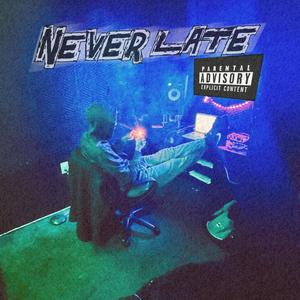 Never Late (Explicit)