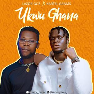 Ukwu Ghana (feat. Kartel grams)