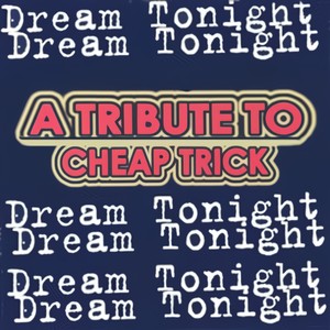 Dream Tonight - A Tribute To Cheap Trick