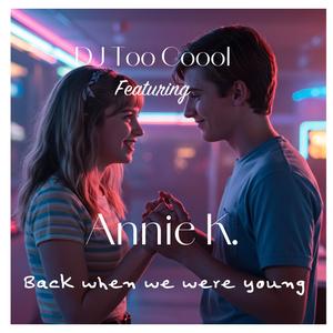 Back when we were young (feat. Annie K.)