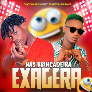 NAS BRINCADEIRAS EXAGERA (feat. Tchutchu Librinca)
