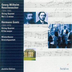 Georg Wilhelm Rauchenecker: String Quartet No. 1 - Hermann Goetz: String Quartet in B-Flat Major