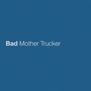 Bad Mother Trucker