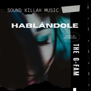 The G Fam - Hablandole (feat. Sound Killah Music) (Explicit)