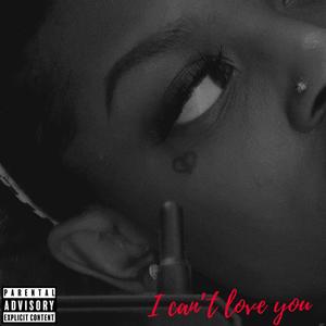 i cant love you (Explicit)