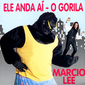 Ele Anda Aí - O Gorila