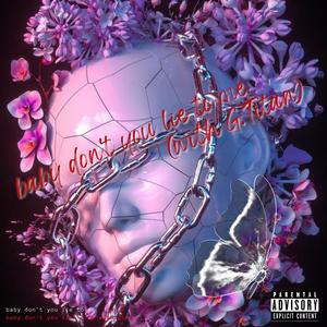 baby don't you lie to me (With G. Titan) (Explicit)