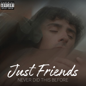 Just Friends (From "Never Did This Before") [Explicit]