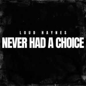 Never Had A Choice (Explicit)