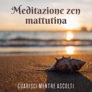 Meditazione zen mattutina: Guarisci mentre ascolti - Musica consapevolezza per energia positiva, Antistress ed equilibrio interiore & Rilassamento musica della natura