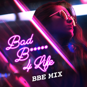 Bad B***** 4 Life - BBE Mix