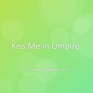 Kiss Me in Umpire