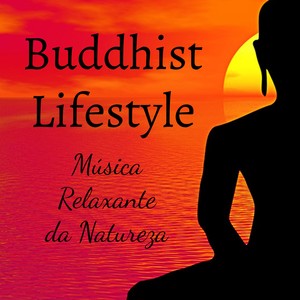 Buddhist Lifestyle - Música Relaxante da Natureza para Aulas de Meditação Aprender Reiki Yoga Pranayama com Sons New Age Instrumentais Binaurais