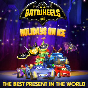 The Best Present in the World (from "Batwheels")