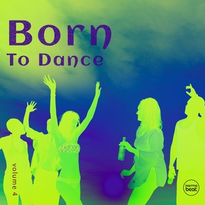 Born To Dance, Vol. 4 (Deep House & Electronic Dance Music)